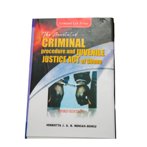 The Annotated Criminal Procedure Code and Juvenile Justice Act of Ghana (Act 30)